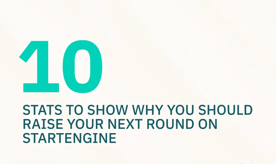 10 Stats to Show Why You Should Raise Your Next Round on StartEngine - StartEngine