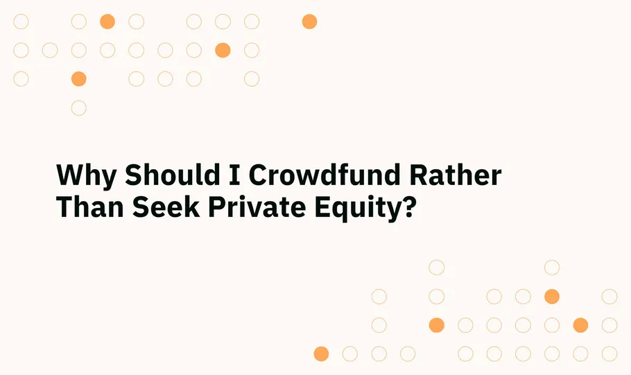 Why Should I Crowdfund Rather Than Seek Private Equity? - StartEngine